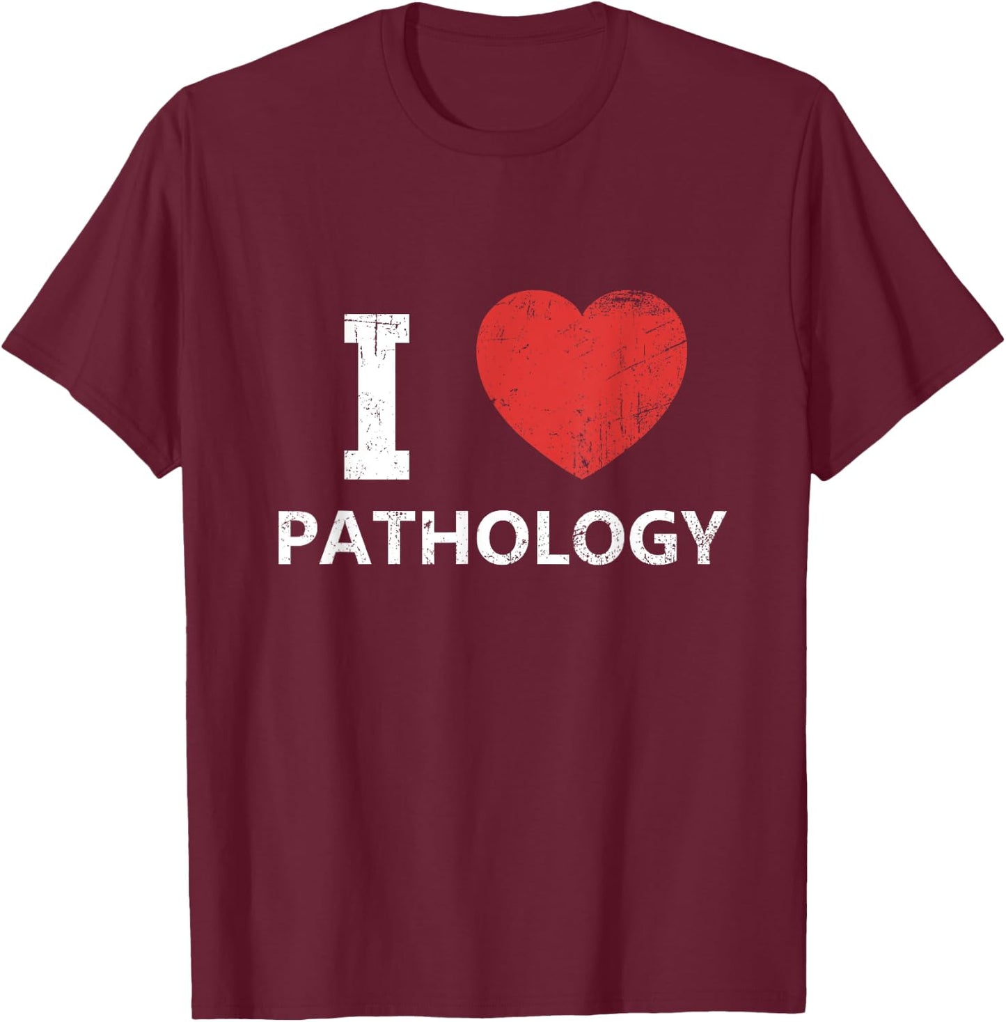 I Love Pathology for Pathologists & Doctors T-Shirt - T-Shirt | Maroon