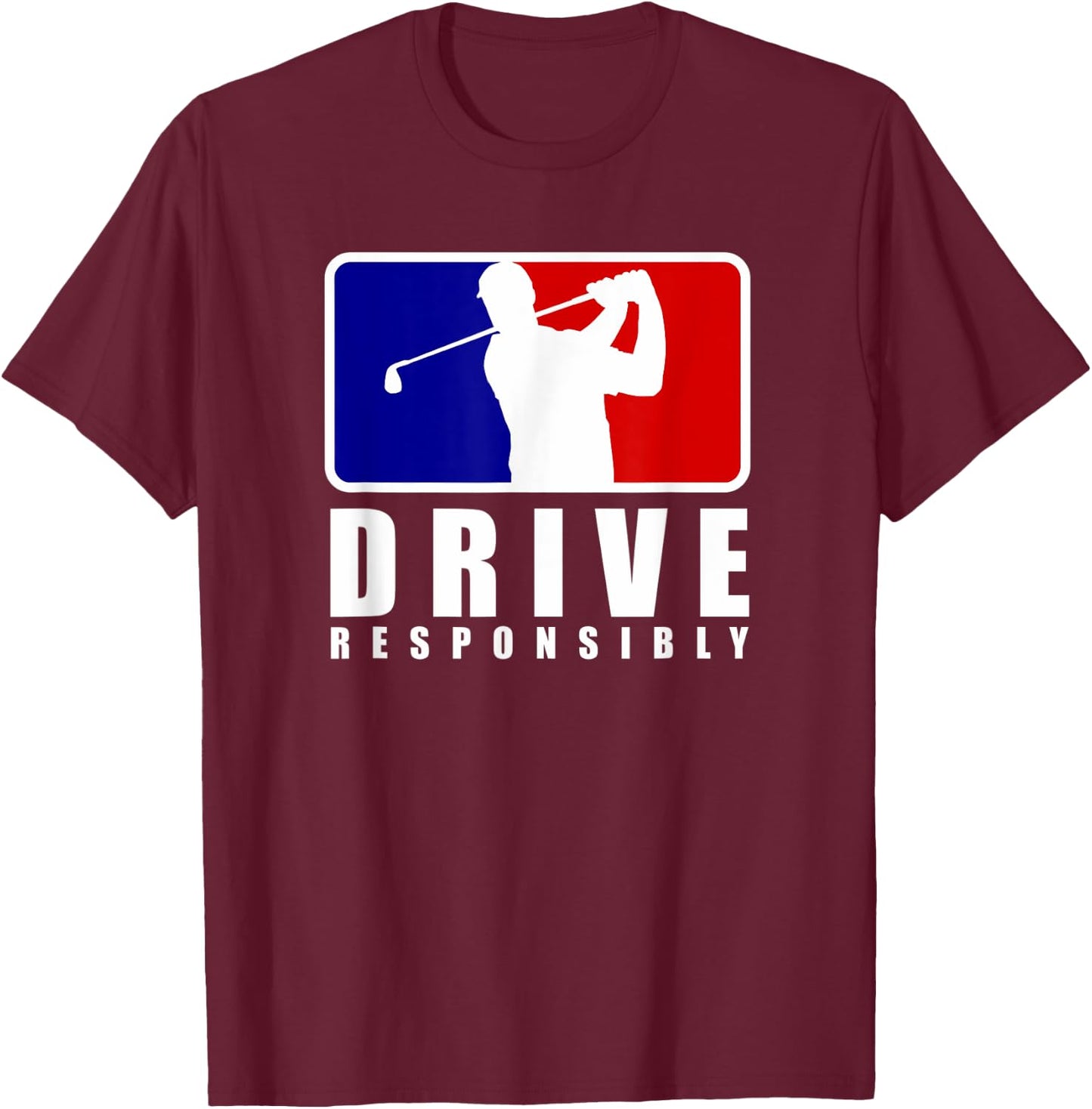 Drive Responsibly - Funny Golf for Golfers T-Shirt - T-Shirt | Maroon