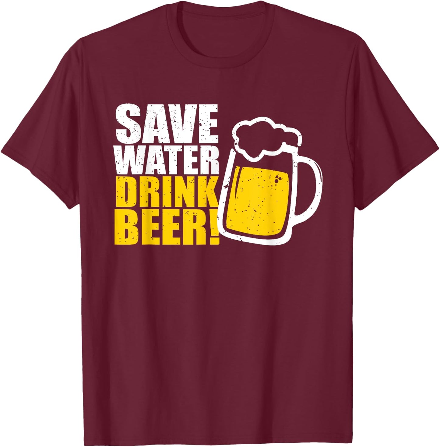 Save Water Drink Beer! Beer T-Shirt - T-Shirt | Maroon