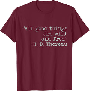 Henry David Thoreau All Good Things Are Wild and Free Quote T-Shirt - T-Shirt | Maroon