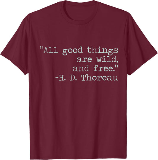 Henry David Thoreau All Good Things Are Wild and Free Quote T-Shirt - T-Shirt | Maroon