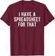 I Have a Spreadsheet for That Office Nerd Gift Meme T-Shirt - T-Shirt | Maroon