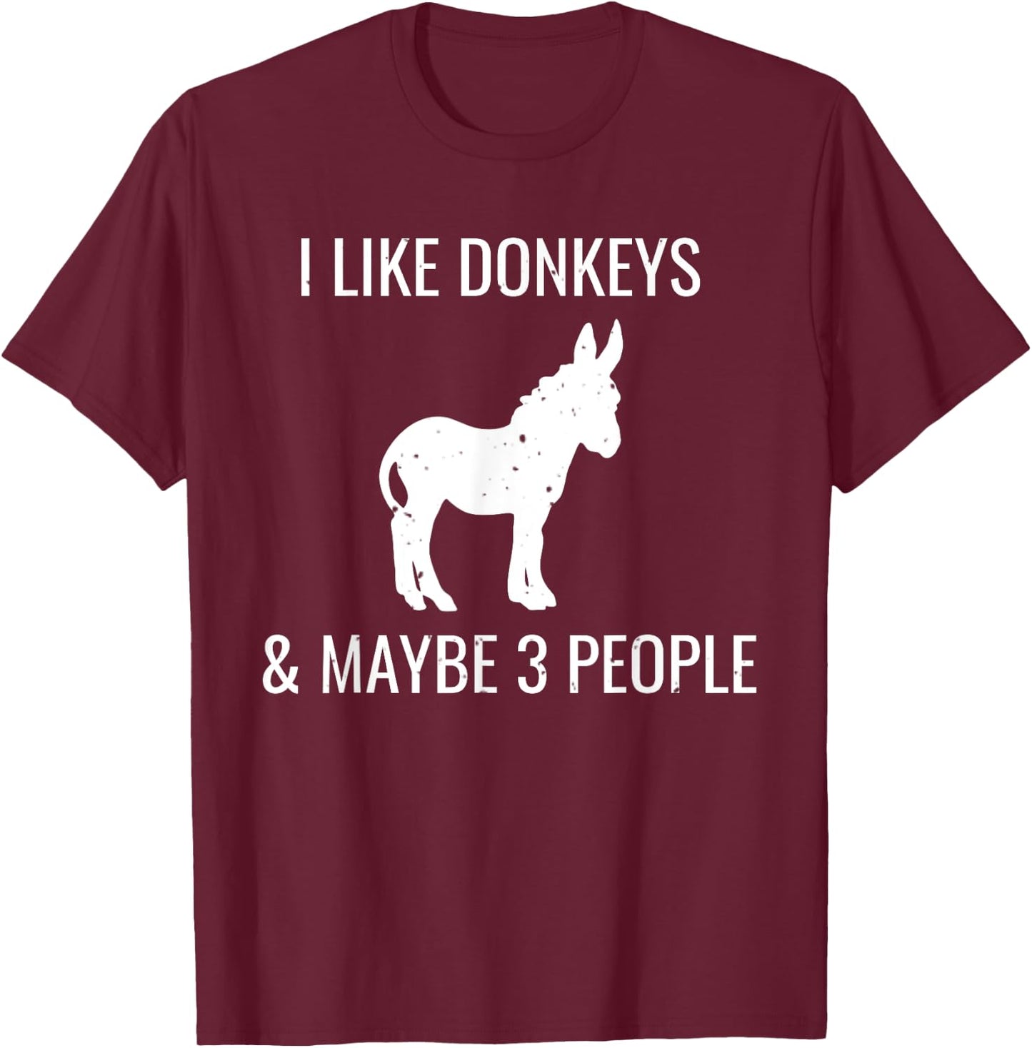 I Like Donkeys & Maybe 3 People Funny Cute Farm Donkey T-Shirt - T-Shirt | Maroon
