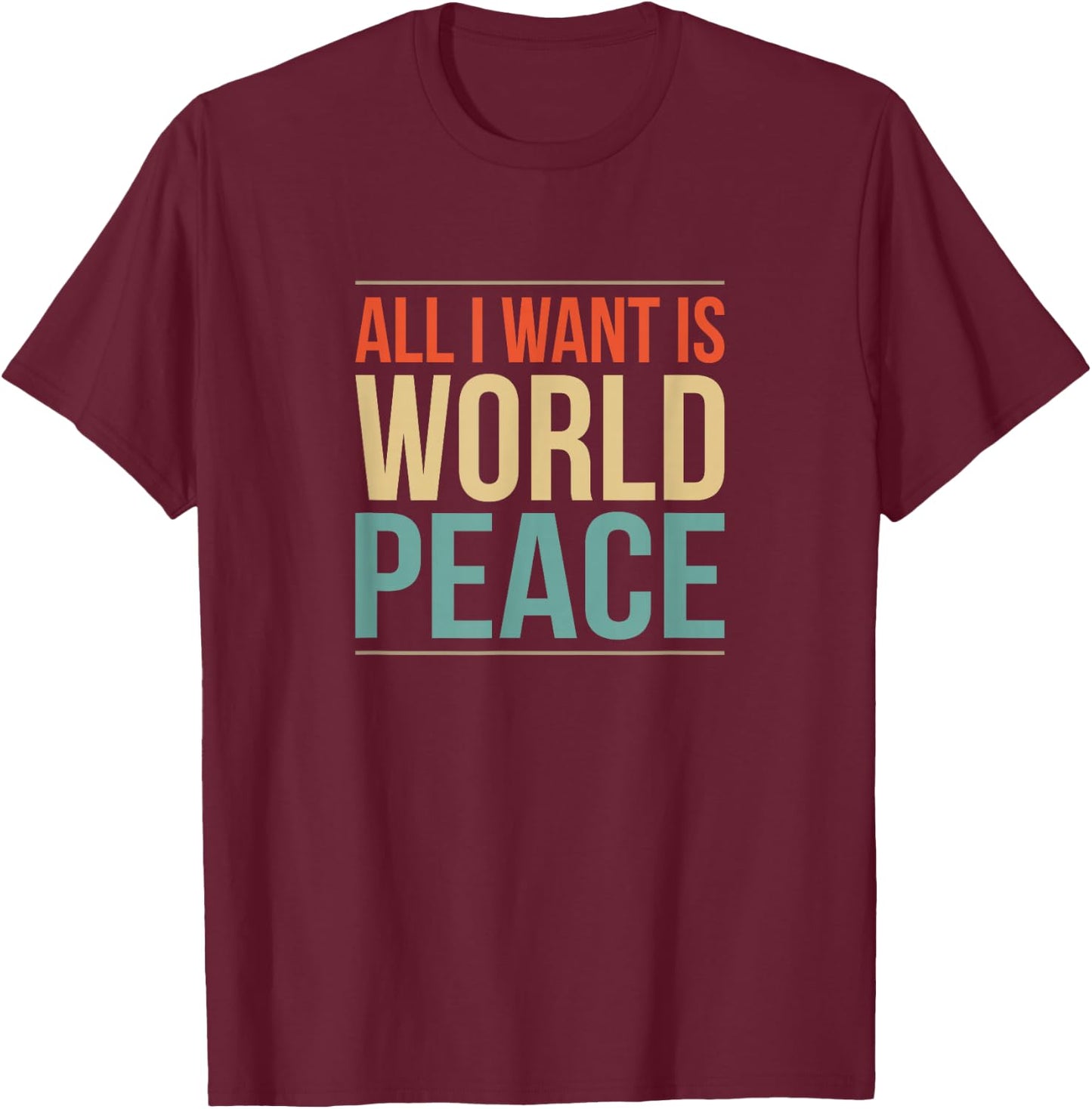 All I Want is World Peace T-Shirt - T-Shirt | Maroon