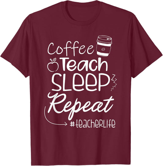 Coffee Teach Sleep Repeat TeacherLife Kindergarten Teacher Men Women T-Shirt - T-Shirt | Maroon