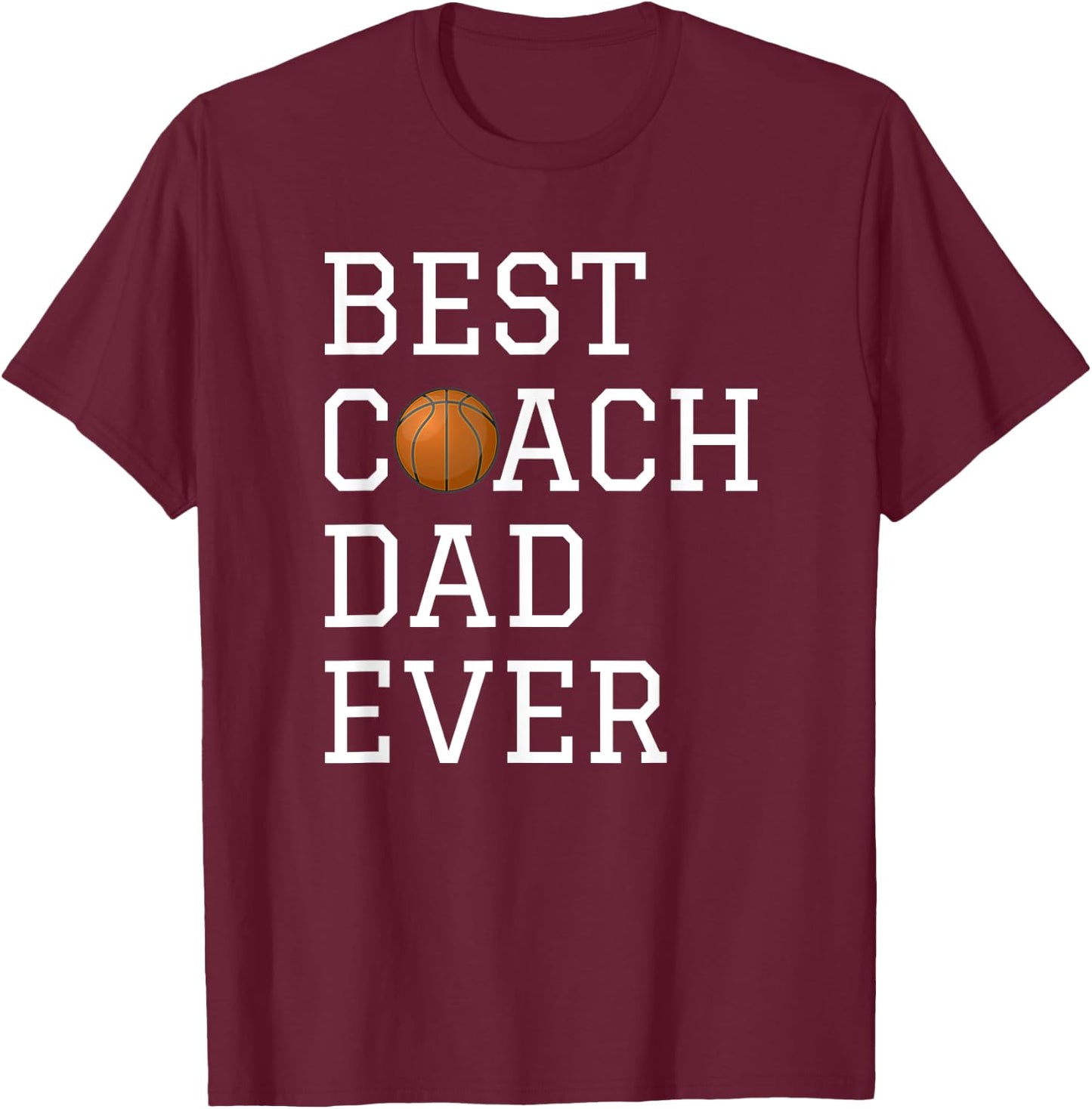 Best Basketball Coach Dad Ever Coaching Fathers Gift T-Shirt - T-Shirt | Maroon