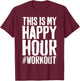 This is My Happy Hour Workout Shirt Men Women Hashtag Gym T-Shirt - T-Shirt | Maroon