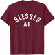 Blessed AF T-Shirt - T-Shirt | Maroon