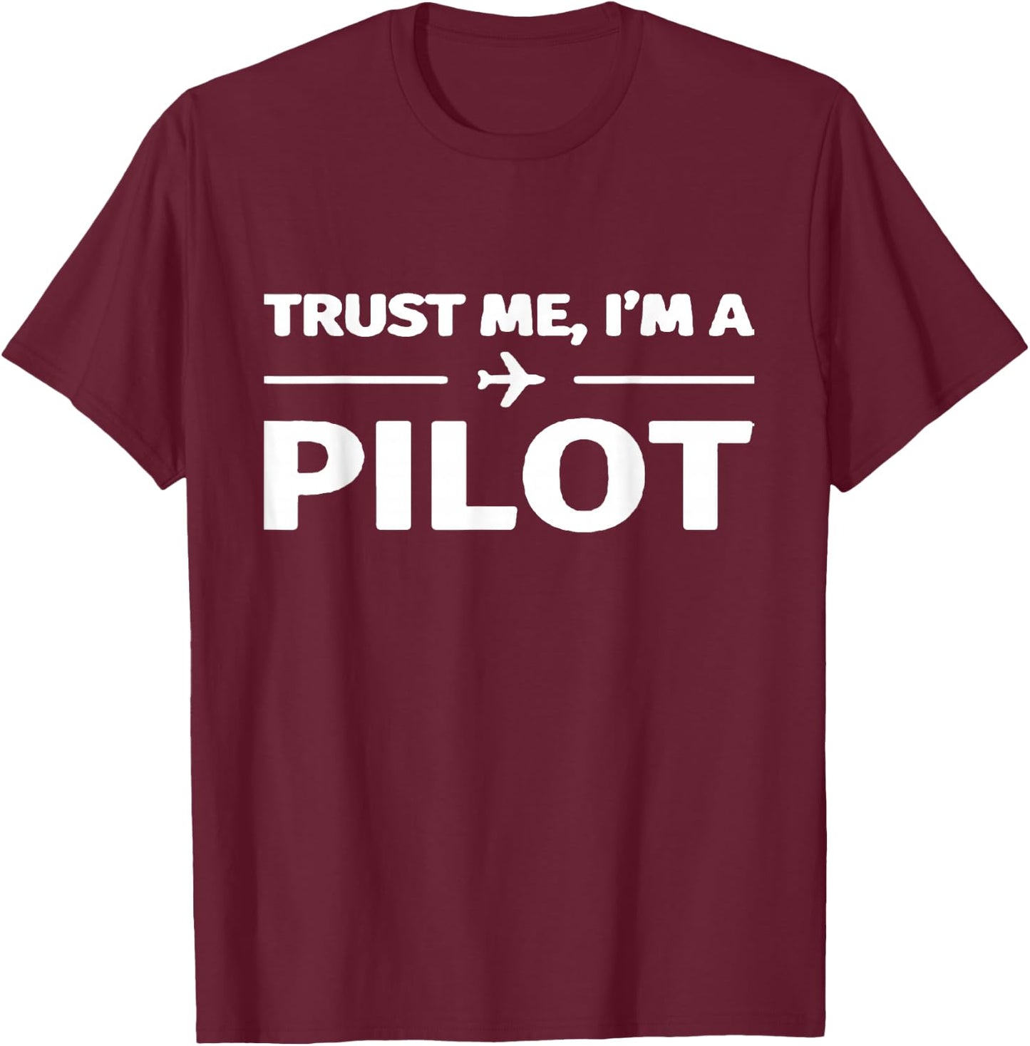Trust Me I'm a Pilot Shirt T-Shirt - T-Shirt | Maroon