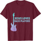 Jesus Loves Bass Players Christian Musician T-Shirt - T-Shirt | Maroon