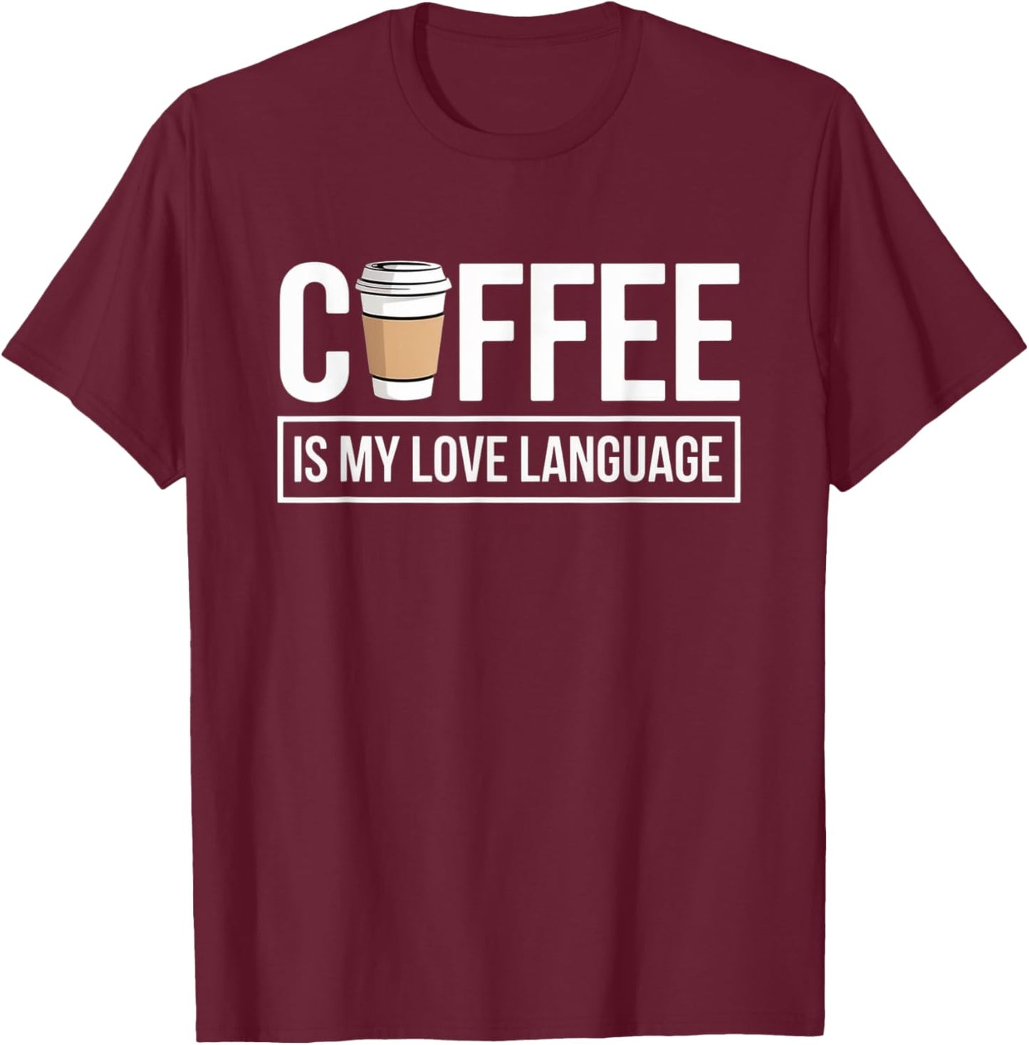 Coffee is My Love Language Minimalist Funny Caffeine Lovers T-Shirt - T-Shirt | Maroon