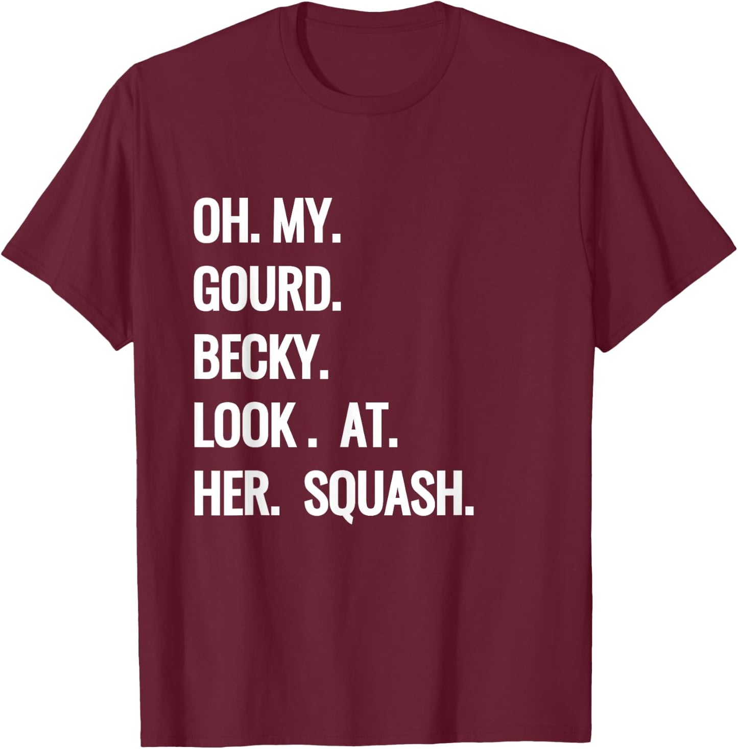 Oh My Gourd Becky Look at Her Squash Funny Fall Puns Memes T-Shirt - T-Shirt | Maroon