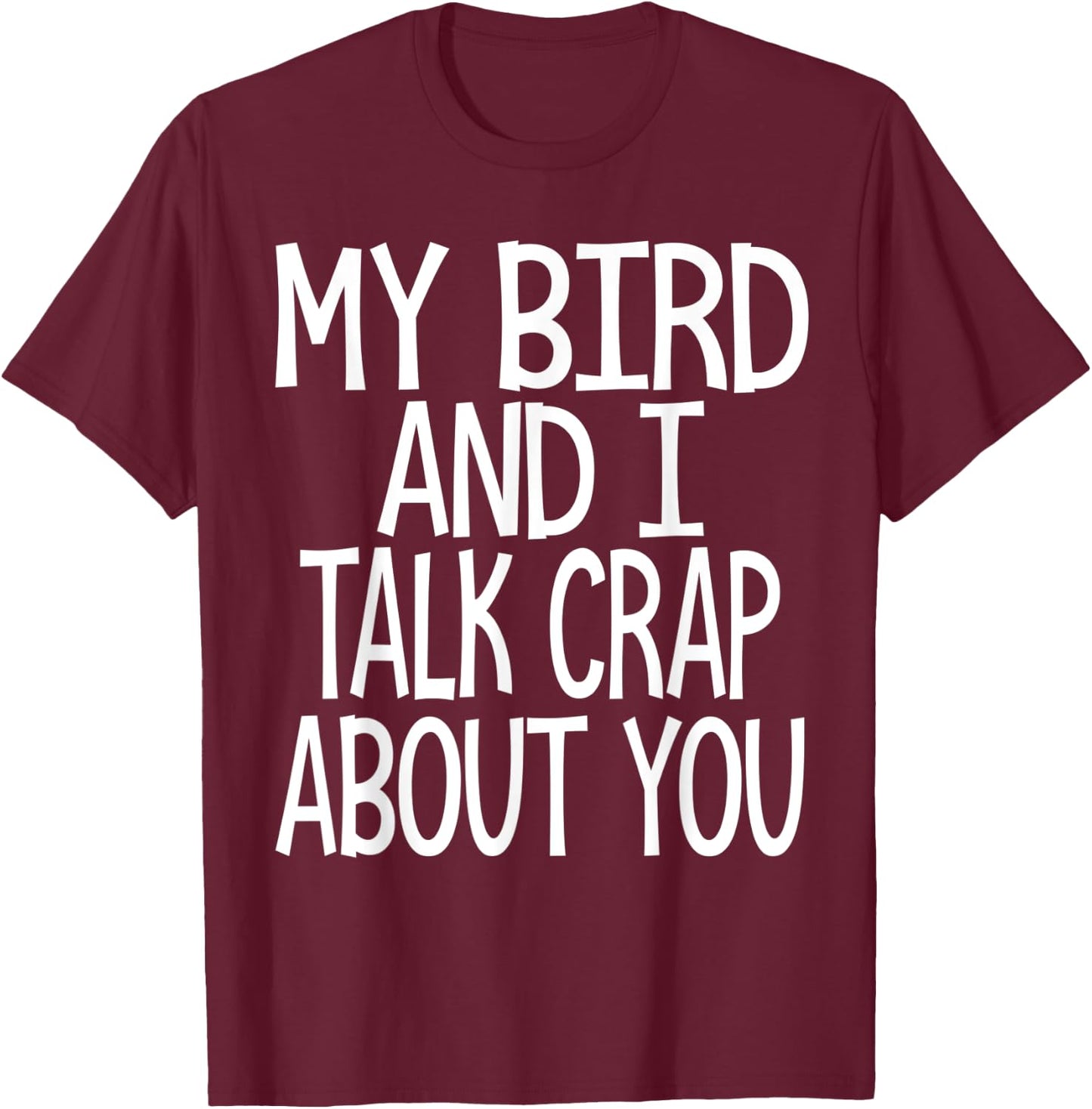 My bird and I talk crap about you funny birds owner lover T-Shirt - T-Shirt | Maroon
