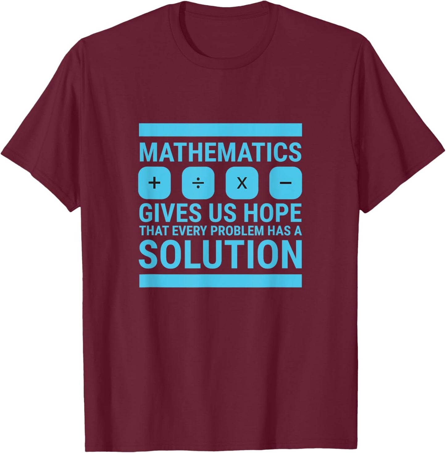 Mathematics Give Us Hope Cute Funny Gift, Math Lover T-Shirt - T-Shirt | Maroon
