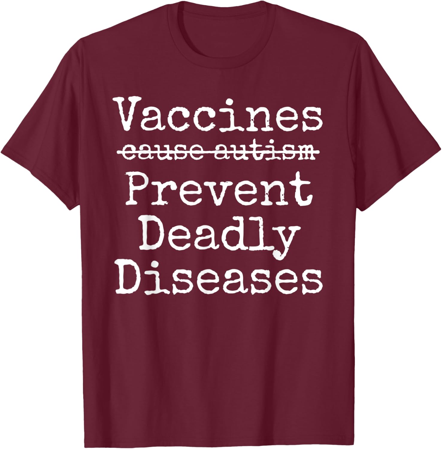 Vaccines Don't Cause Autism Vaccines Prevent Deadly Diseases T-Shirt - T-Shirt | Maroon