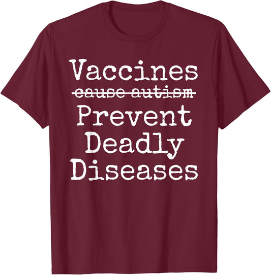 Vaccines Don't Cause Autism Vaccines Prevent Deadly Diseases T-Shirt - T-Shirt | Maroon