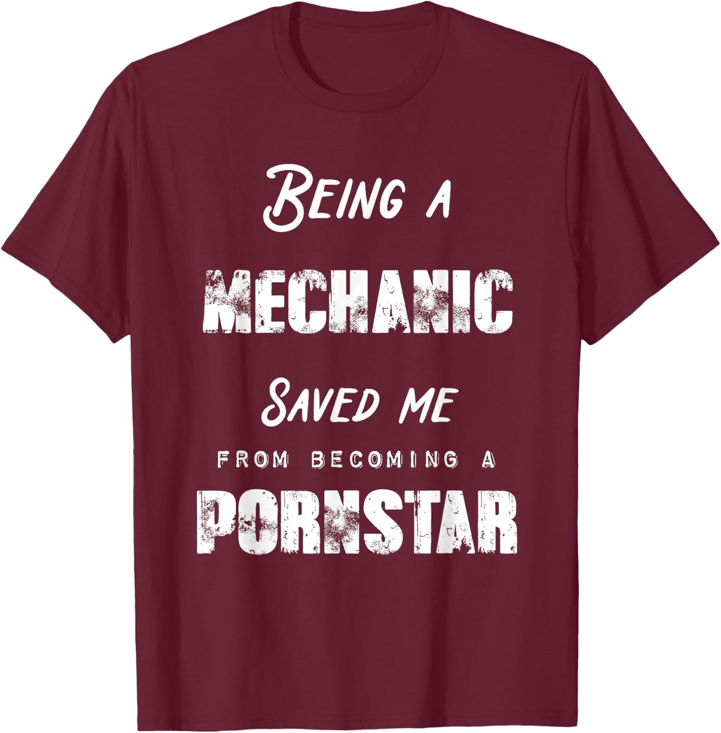 Funny Being A Mechanic Saved Me From Becoming a Pornstar T-Shirt - T-Shirt | Maroon