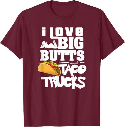 I Love Big Butts And Taco Trucks Shirt | Best Taco Gift T-Shirt - T-Shirt | Maroon
