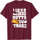 I Love Big Butts And Taco Trucks Shirt | Best Taco Gift T-Shirt - T-Shirt | Maroon