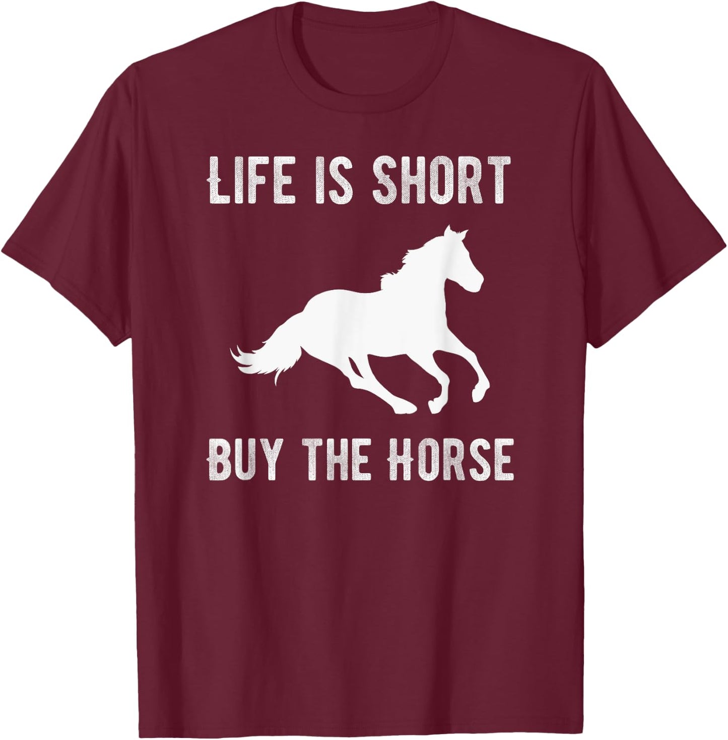 Life Is Short Buy The Horse T-Shirt - T-Shirt | Maroon
