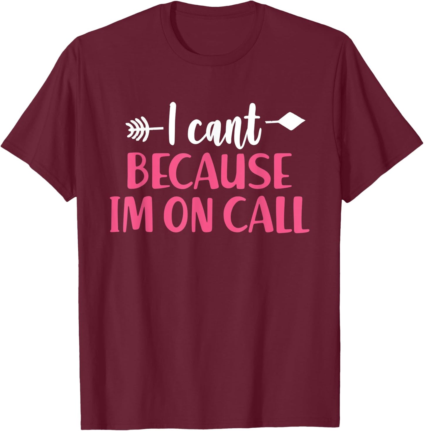 I Can't Because I'm On Call - Funny Emergency Services T-Shirt - T-Shirt | Maroon