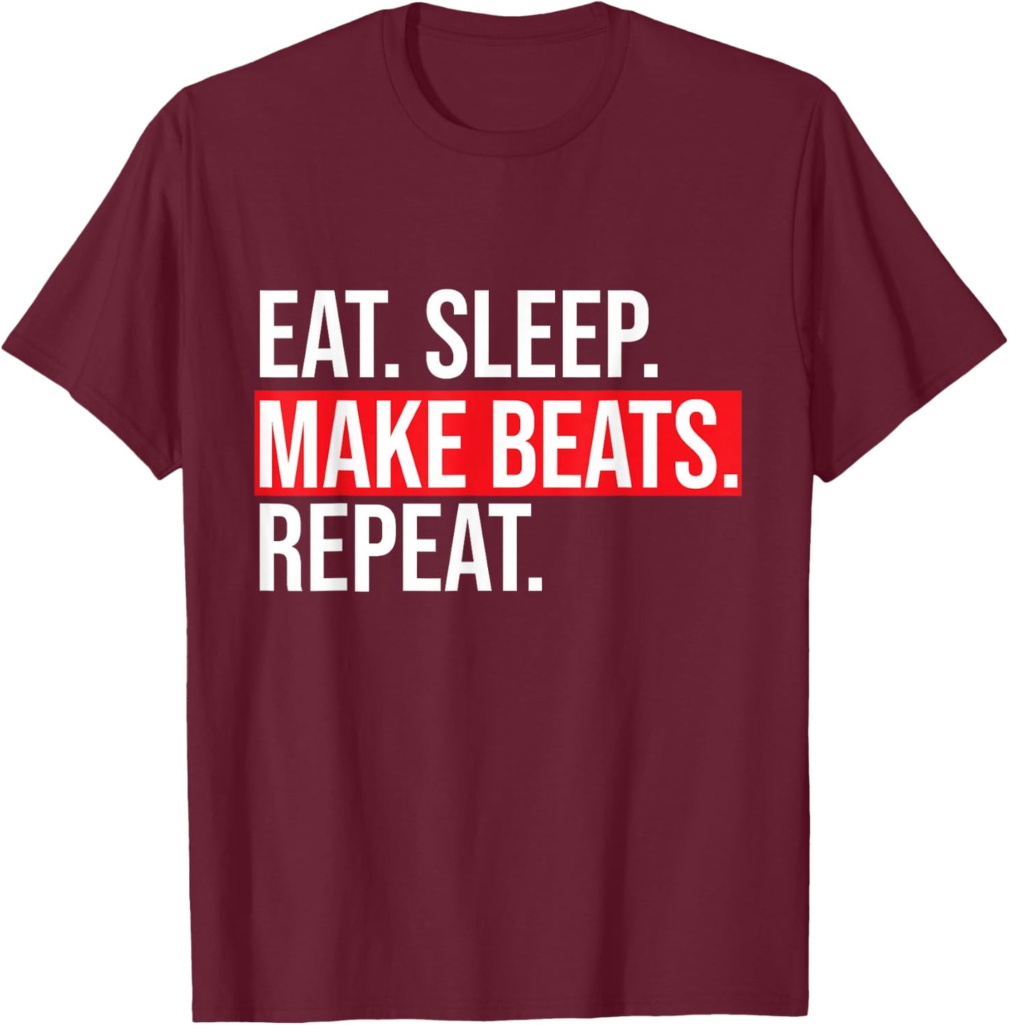 Eat Sleep Make Beats Repeat Music Producer Shirt T-Shirt - T-Shirt | Maroon