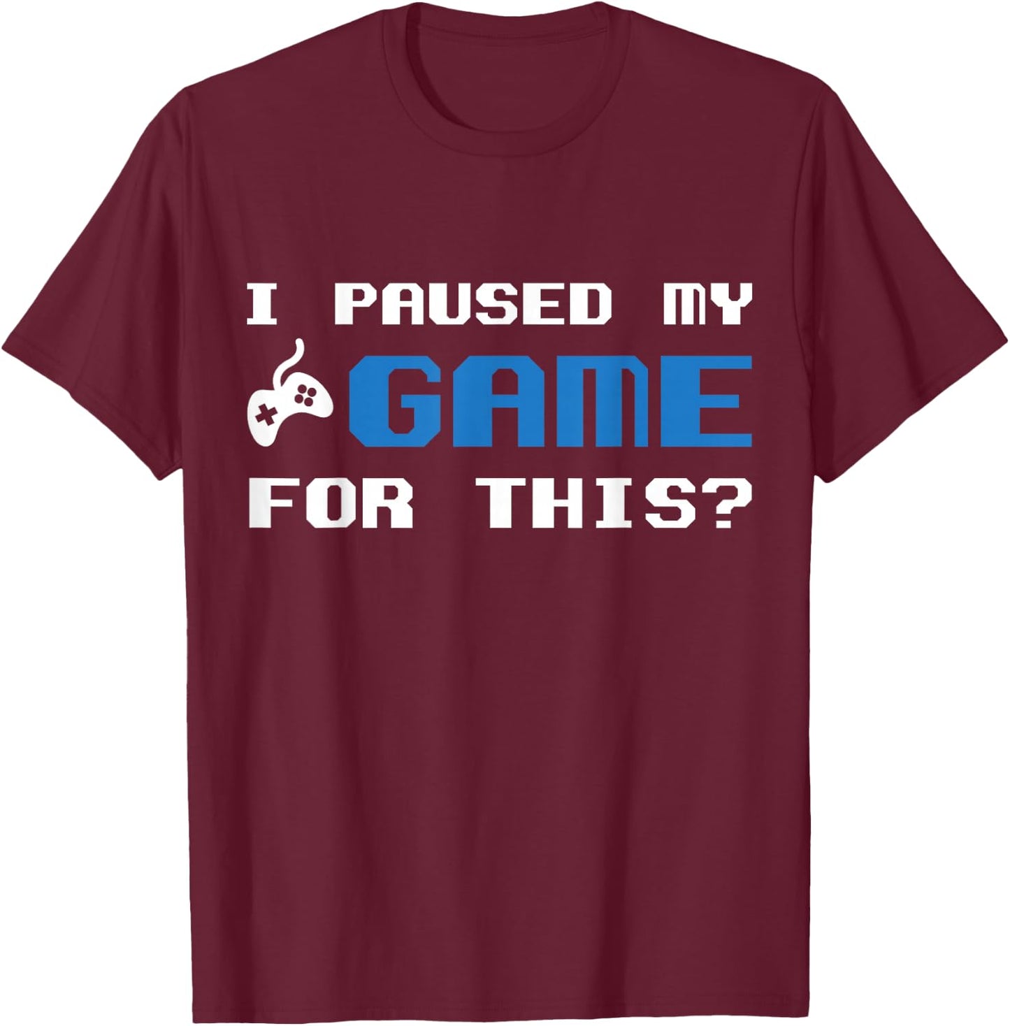 I Paused My Game For This Gamers Introverts T-Shirt - T-Shirt | Maroon