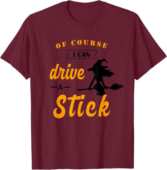 Funny Halloween Witch Of course I Can Drive a Stick T-Shirt - T-Shirt | Maroon