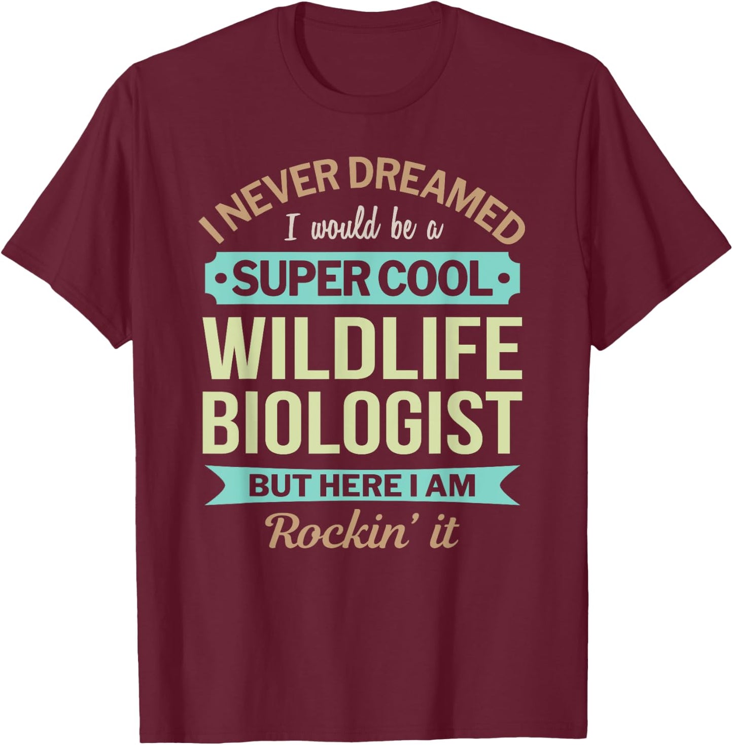 Wildlife Biologist Gift Funny Appreciation T-Shirt - T-Shirt | Maroon