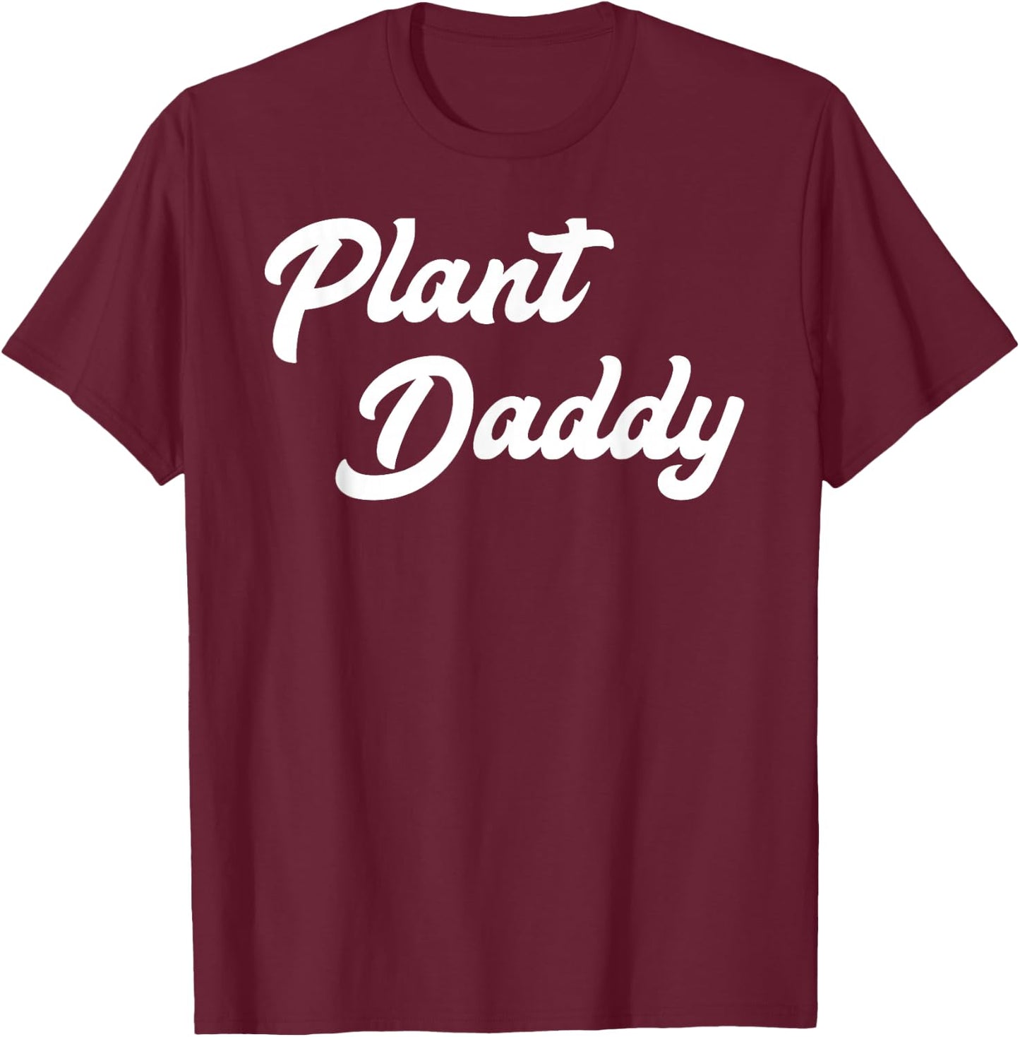 Plant Daddy Funny Gardening Gardener Dad Father T-Shirt - T-Shirt | Maroon