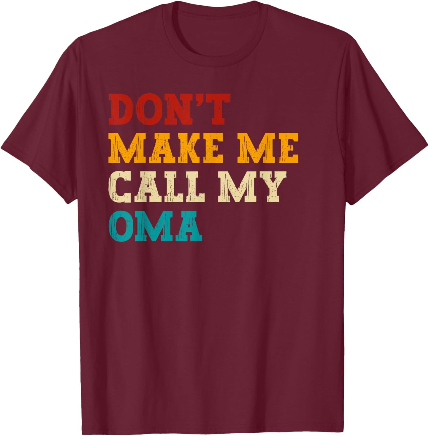 Retro Don’t Make Me Call My Oma Funny Grandkids Grandson T-Shirt - T-Shirt | Maroon