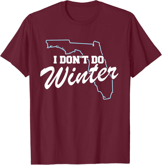 I Don't Do Winter Florida Snowbird T-Shirt - T-Shirt | Maroon