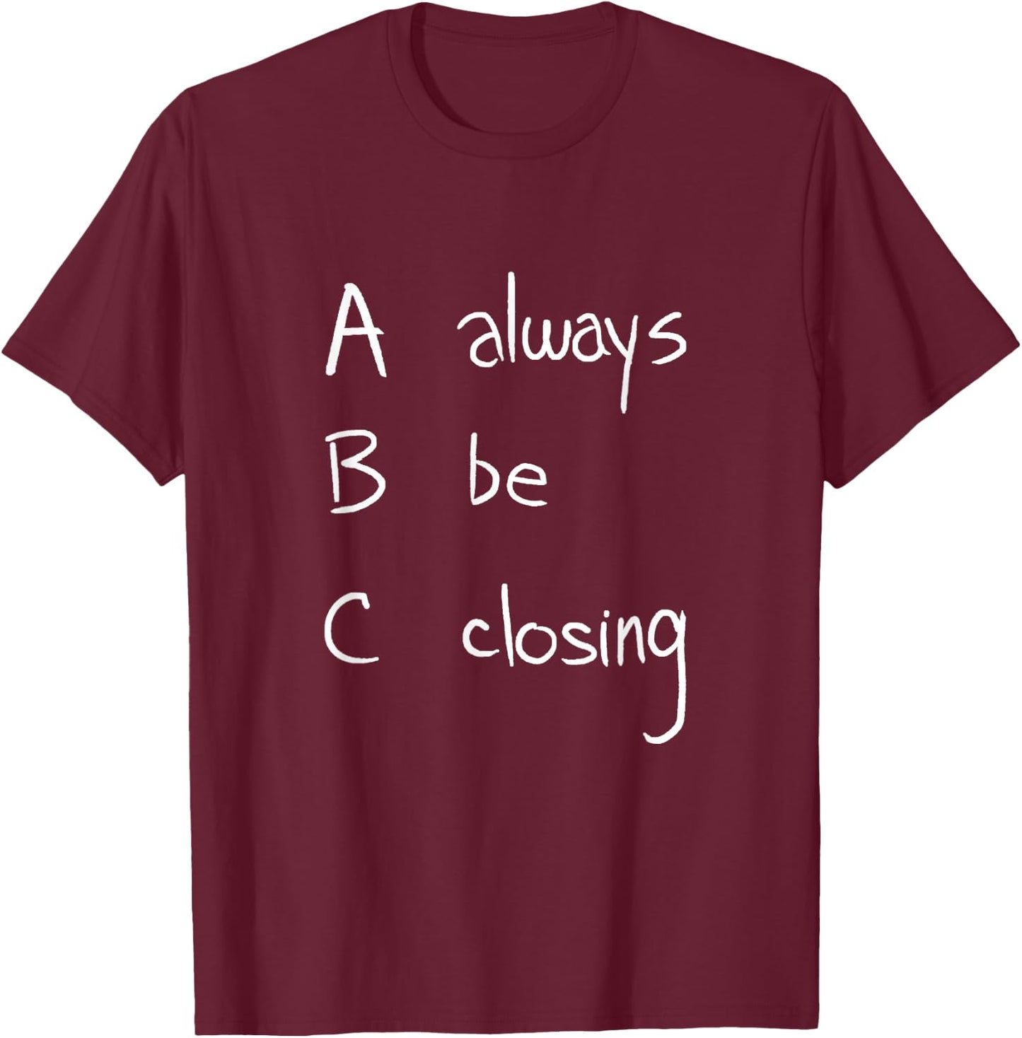 ABC: Always Be Closing | Funny Salesman, Sales Movie T-Shirt - T-Shirt | Maroon
