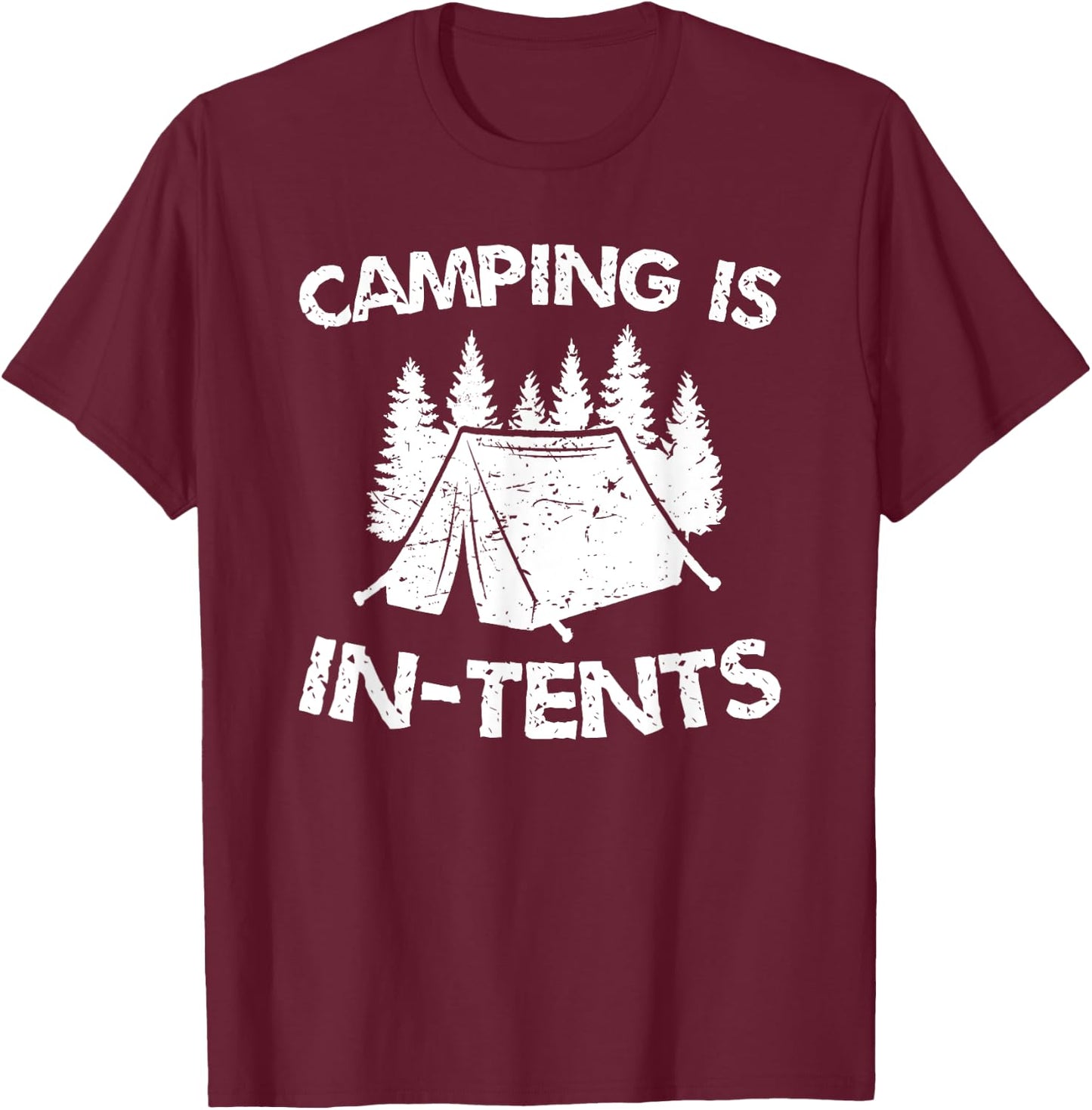 Camping is In Tents - Intense Pun - Funny Tent Camping T-Shirt - T-Shirt | Maroon