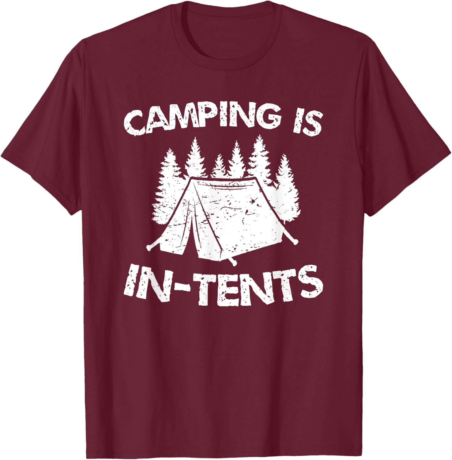 Camping is In Tents - Intense Pun - Funny Tent Camping T-Shirt - T-Shirt | Maroon