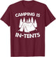 Camping is In Tents - Intense Pun - Funny Tent Camping T-Shirt - T-Shirt | Maroon