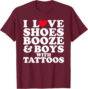 I Love (Heart) Shoes Booze & Boys with Tattoos Funny T-Shirt - T-Shirt | Maroon