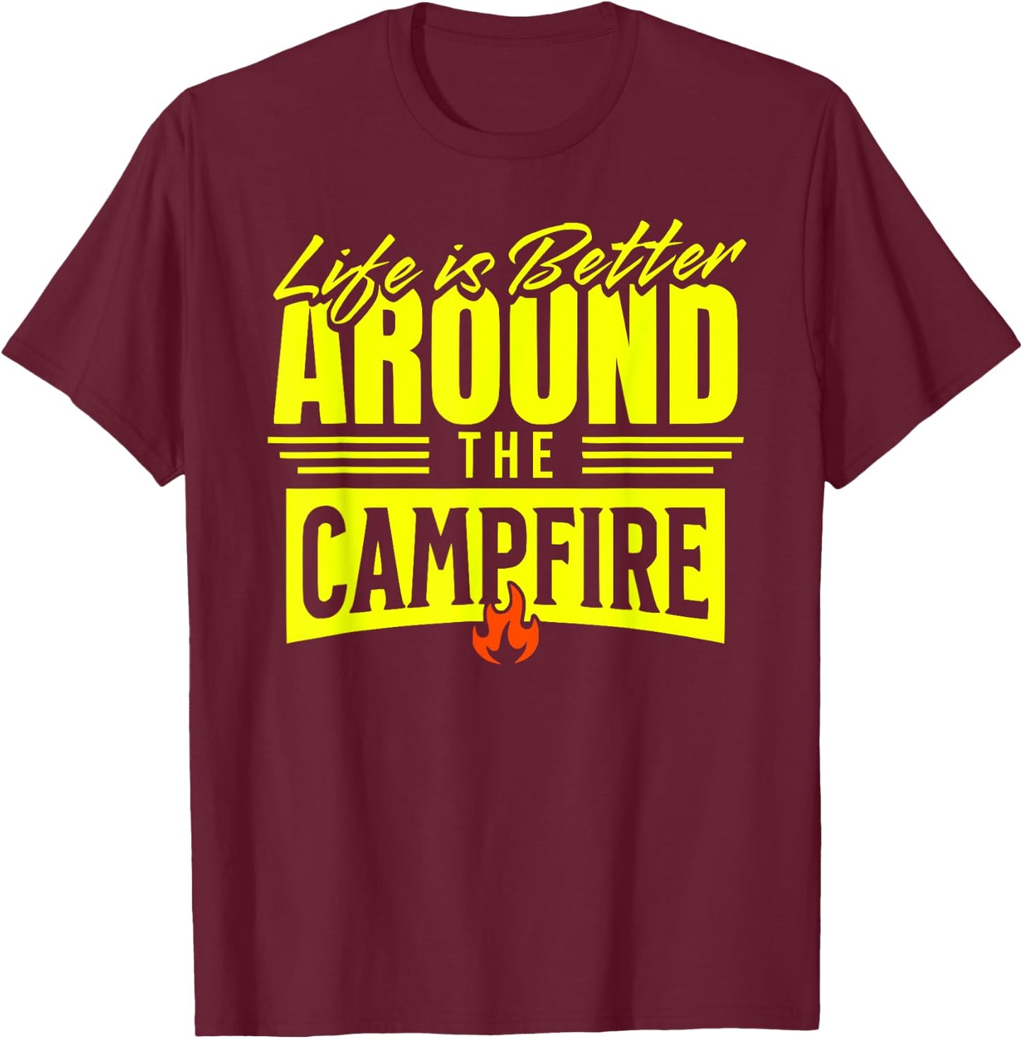 LIFE IS BETTER AROUND THE CAMPFIRE Camping RVer Camper T-Shirt - T-Shirt | Maroon