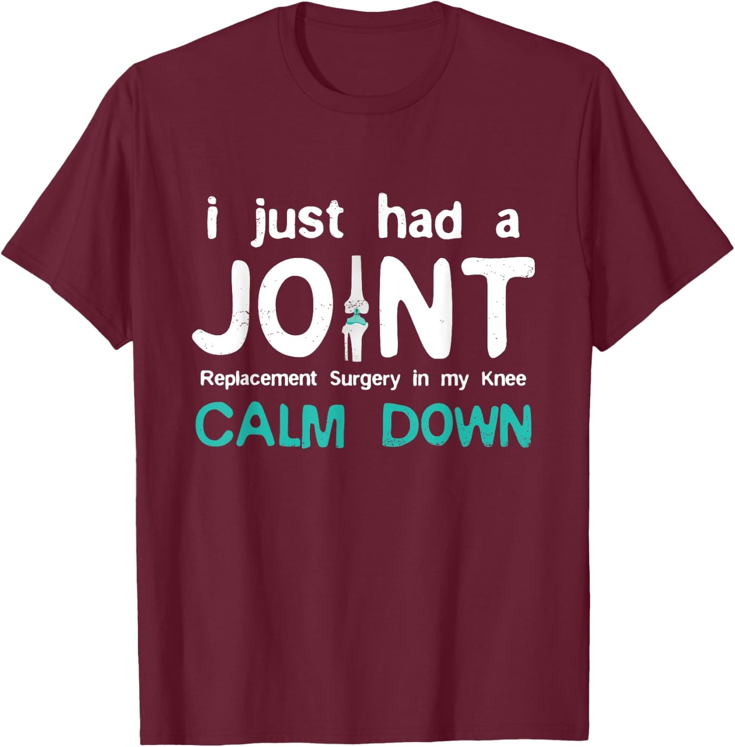 I just had Joint Replacement Surgery In My Knee Recovery T-Shirt - T-Shirt | Maroon