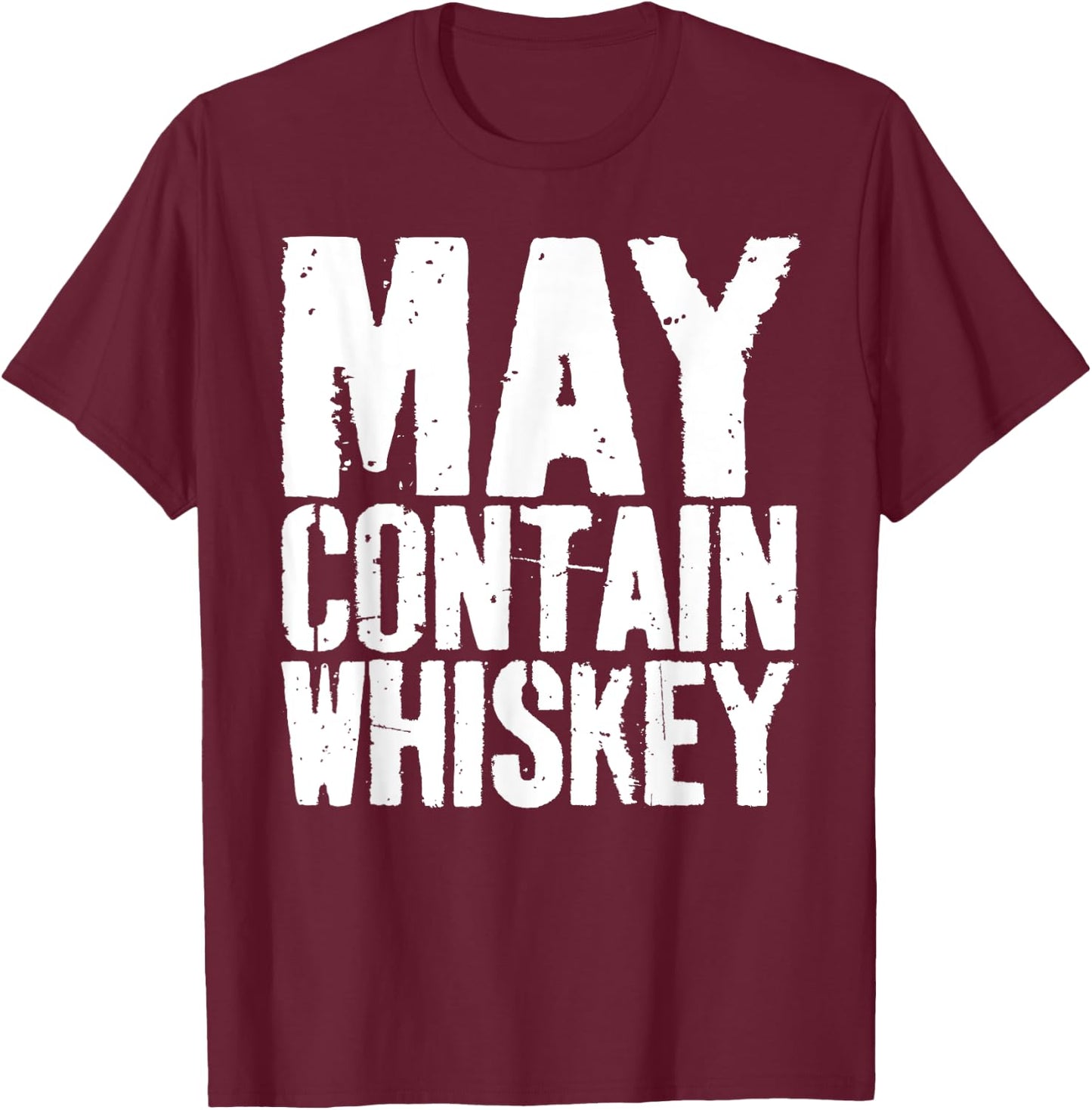 May Contain Whiskey Shirt Funny Men Women Whiskey Drinking T-Shirt - T-Shirt | Maroon