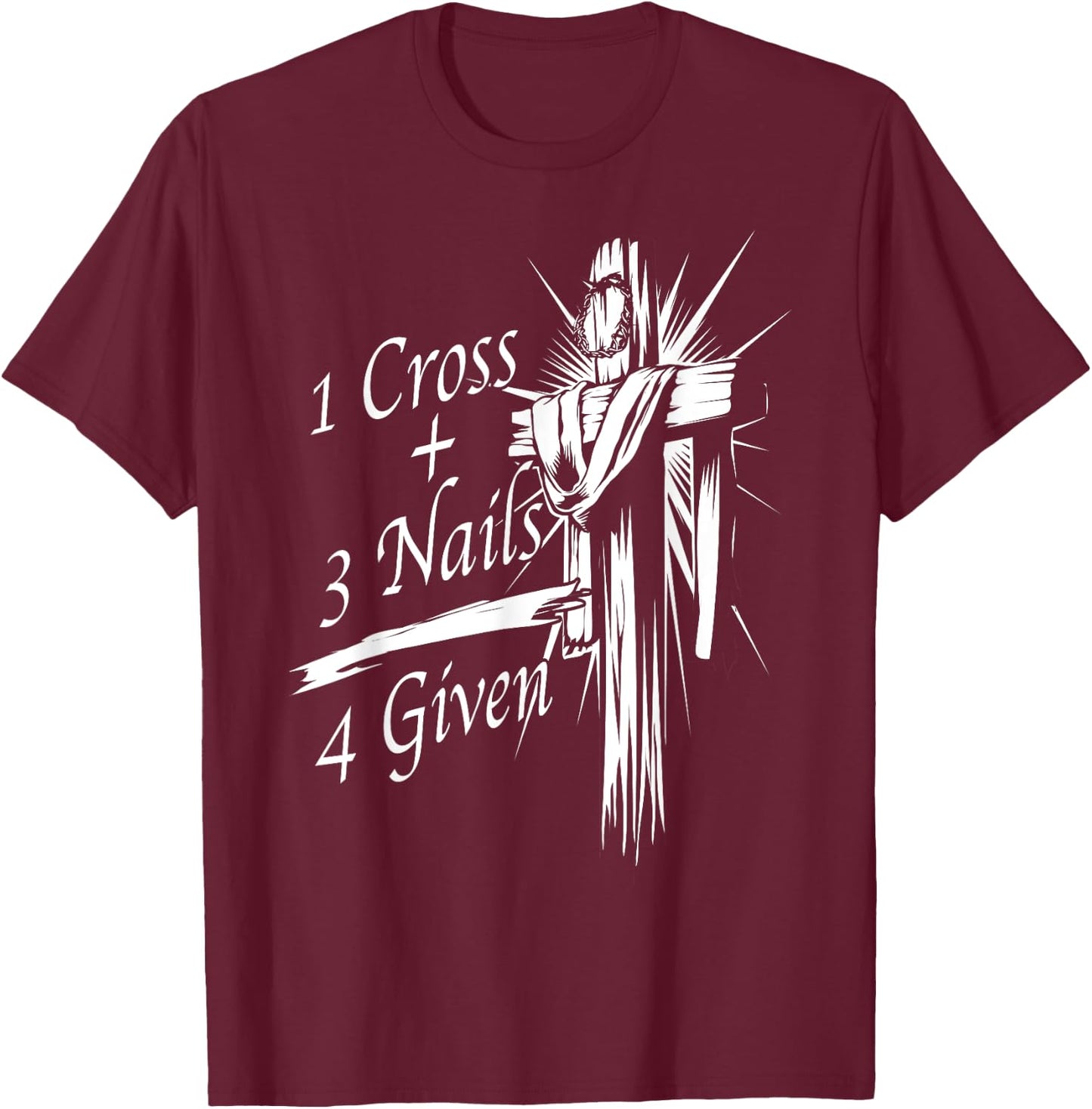 Cool 1 Cross + 3 Nails = 4 Given Shirt Christian God Gift T-Shirt - T-Shirt | Maroon