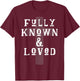 Fully Known And Loved CHRISTIAN Cross T-Shirt - T-Shirt | Maroon