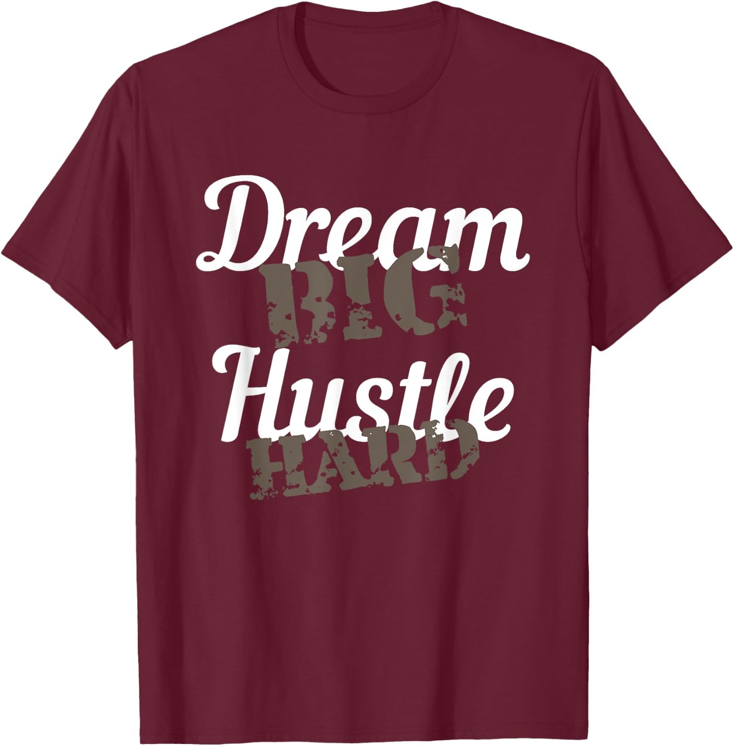 Dream Big Hustle Hard Motivational Gift T-Shirt - T-Shirt | Maroon