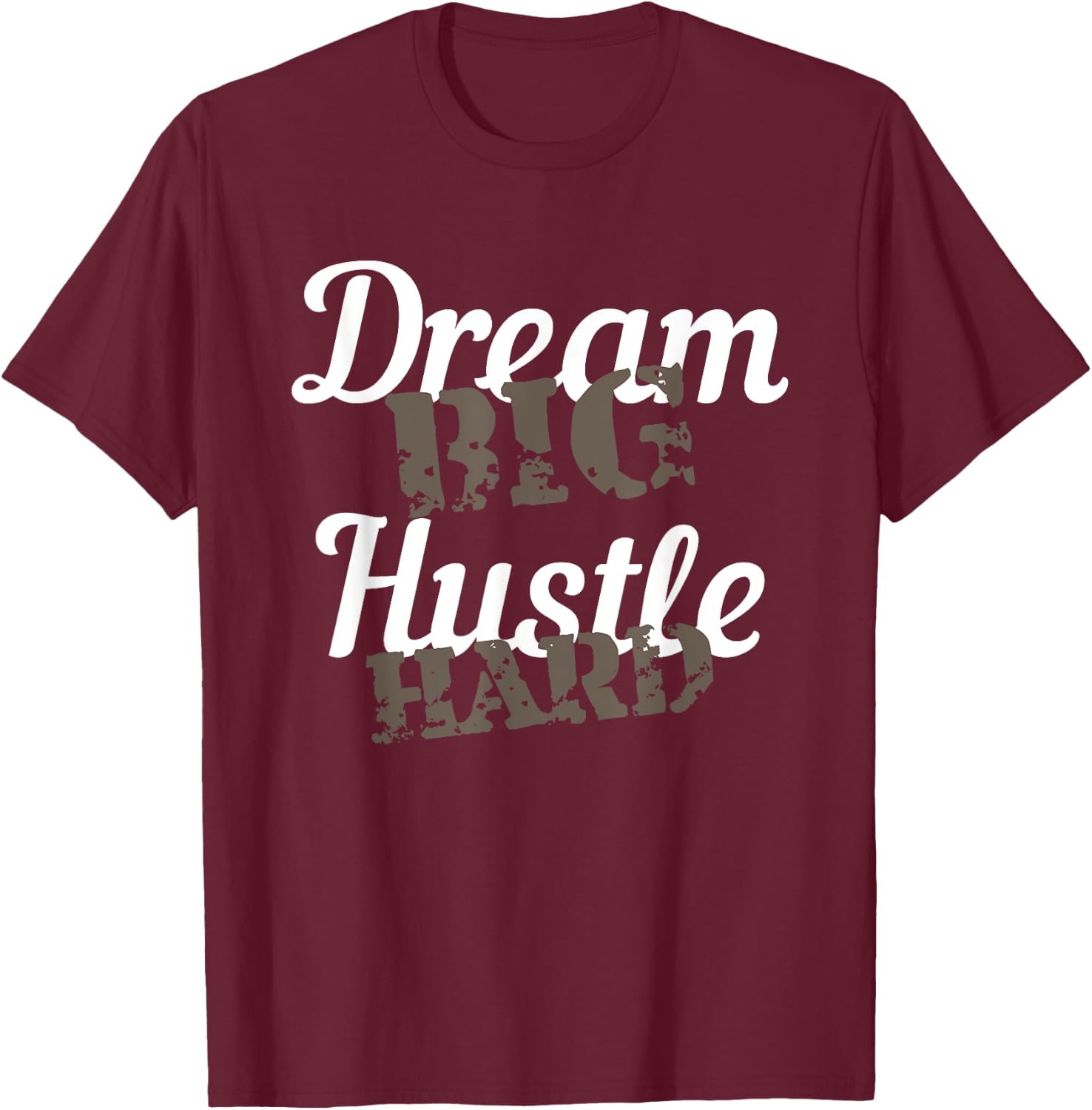 Dream Big Hustle Hard Motivational Gift T-Shirt - T-Shirt | Maroon