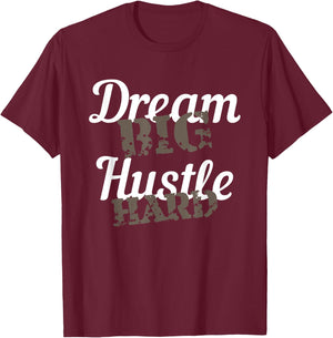 Dream Big Hustle Hard Motivational Gift T-Shirt - T-Shirt | Maroon