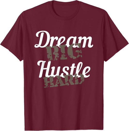 Dream Big Hustle Hard Motivational Gift T-Shirt - T-Shirt | Maroon