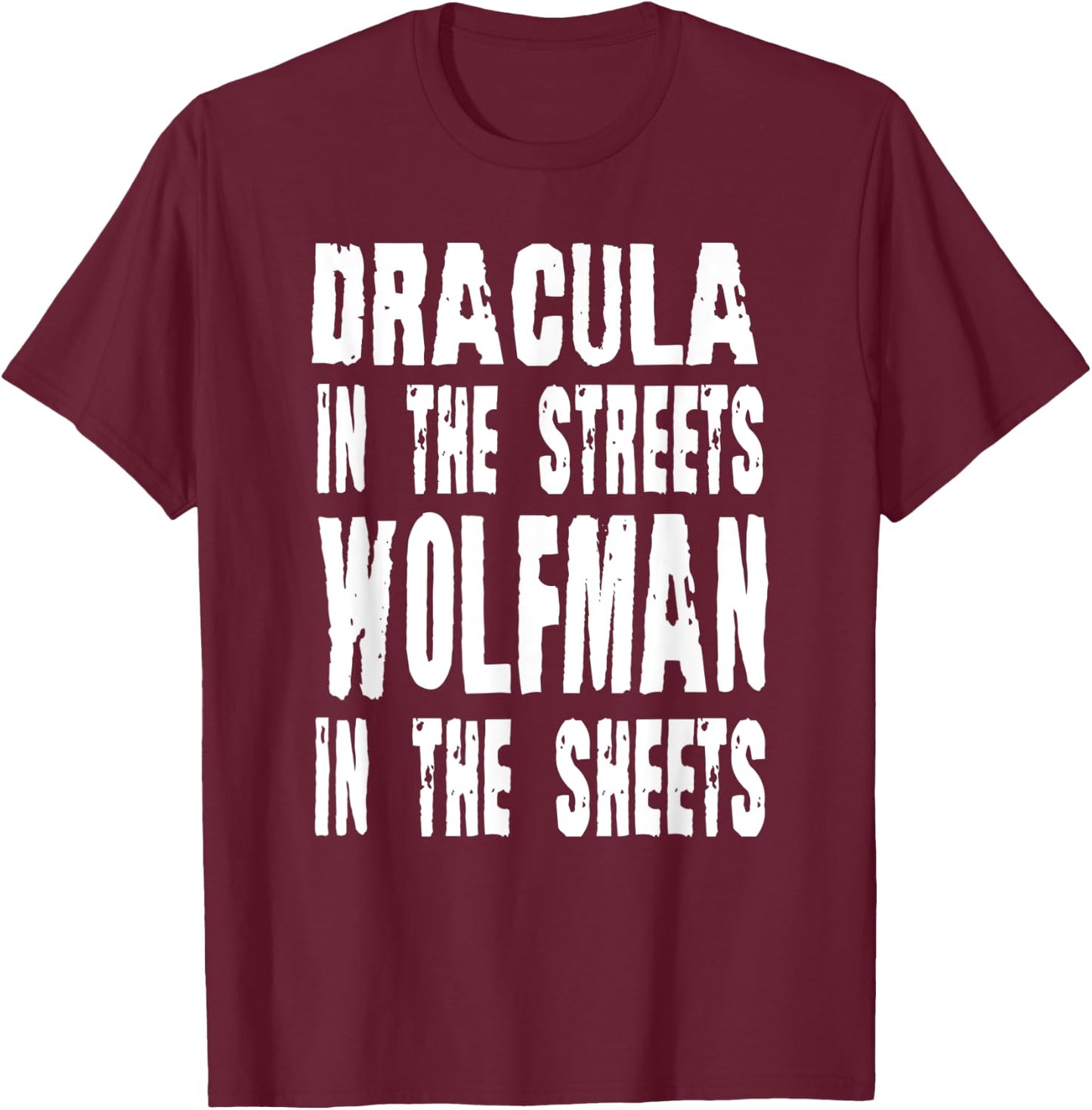 Dracula In The Streets Wolfman In the Sheets Halloween T-Shirt - T-Shirt | Maroon