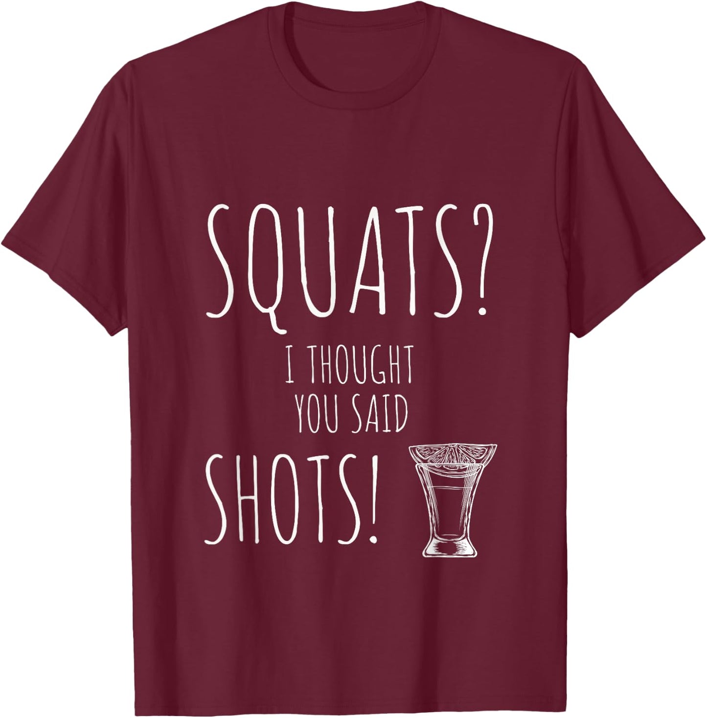 Squats I Thought You Said Shots Cute Weight Lifting T-Shirt - T-Shirt | Maroon