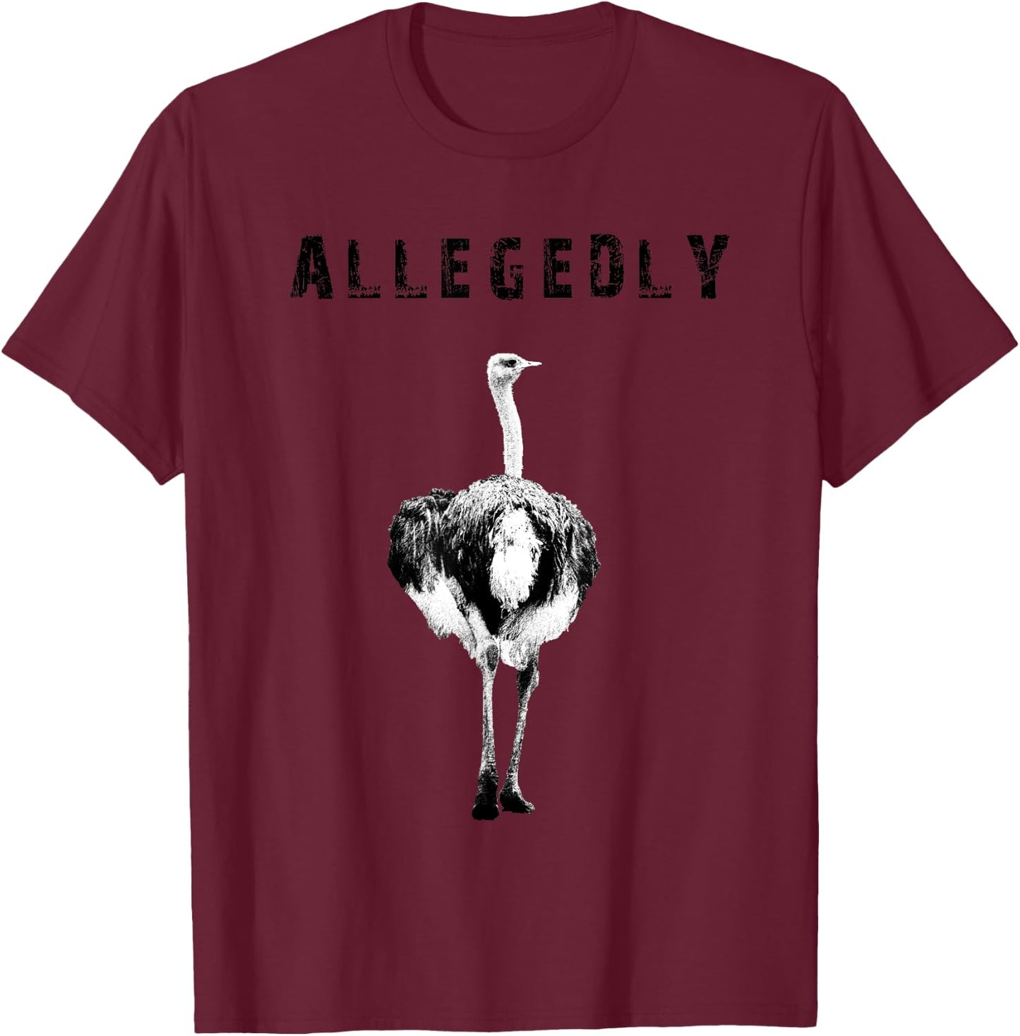 Allegedly Ostrich Flightless Gift Ostrich Lovers T-Shirt - T-Shirt | Maroon