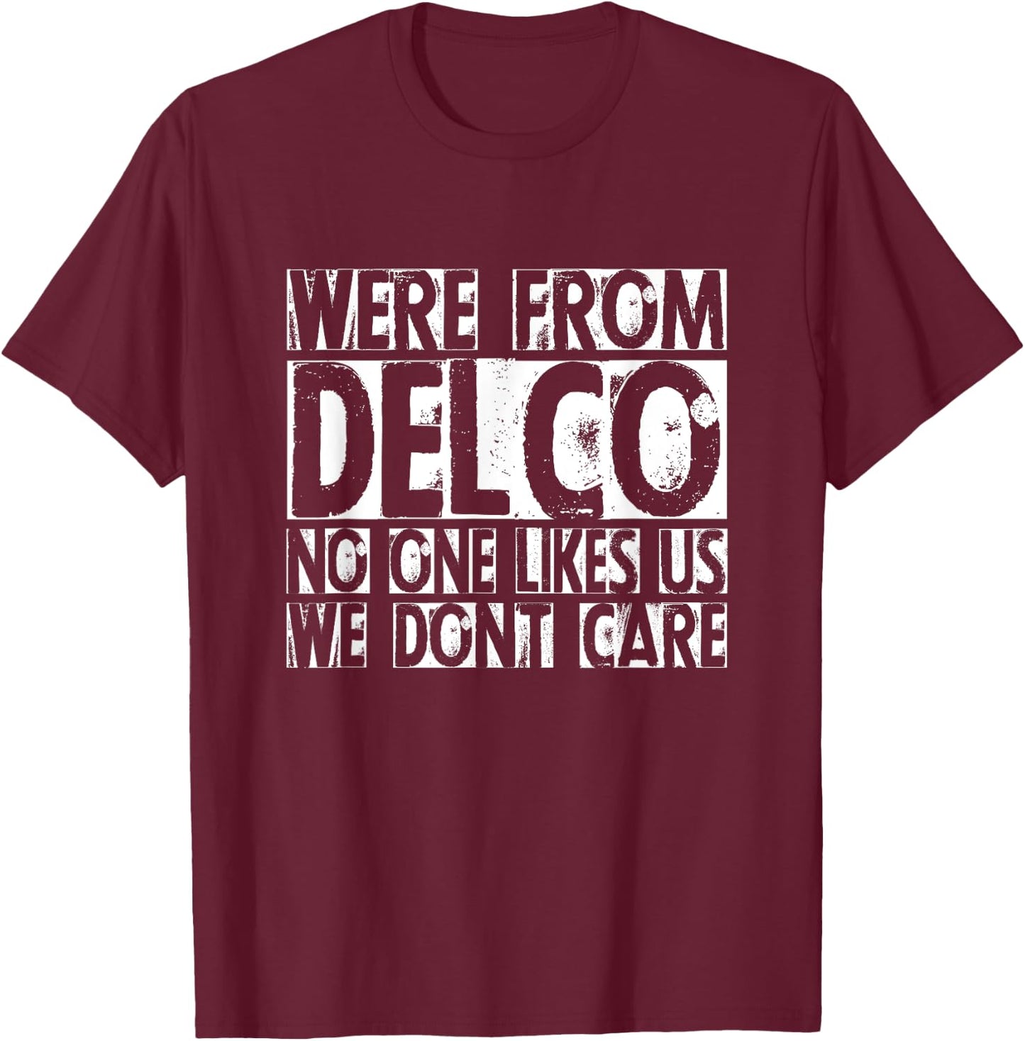 We're From Delco No One Likes Us We Don't Care Delco T-Shirt - T-Shirt | Maroon